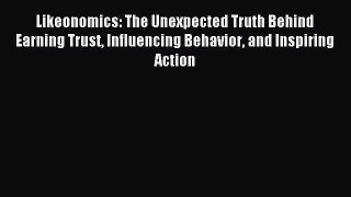 Read Likeonomics: The Unexpected Truth Behind Earning Trust Influencing Behavior and Inspiring