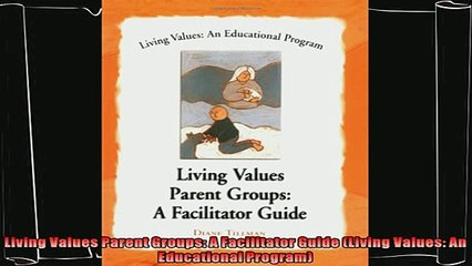 read here  Living Values Parent Groups A Facilitator Guide Living Values An Educational Program