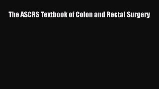 [Online PDF] The ASCRS Textbook of Colon and Rectal Surgery  Full EBook