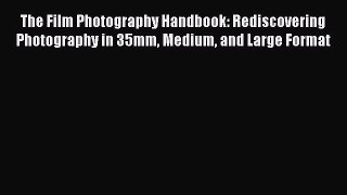 [Online PDF] The Film Photography Handbook: Rediscovering Photography in 35mm Medium and Large