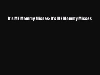 [Online PDF] It's ME Mommy Misses: It's ME Mommy Misses Free Books