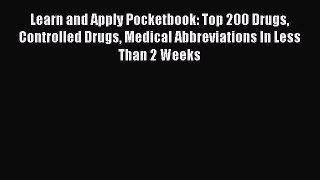 [Online PDF] Learn and Apply Pocketbook: Top 200 Drugs Controlled Drugs Medical Abbreviations