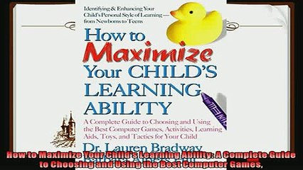 best book  How to Maximize Your Childs Learning Ability A Complete Guide to Choosing and Using the