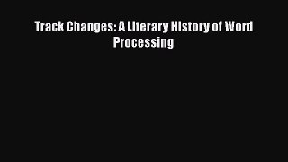 [PDF] Track Changes: A Literary History of Word Processing Free Books