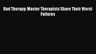 Download Bad Therapy: Master Therapists Share Their Worst Failures Ebook Online