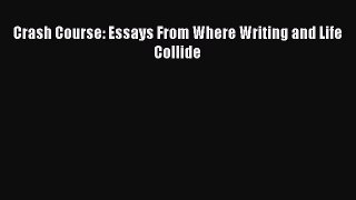 [Online PDF] Crash Course: Essays From Where Writing and Life Collide  Full EBook