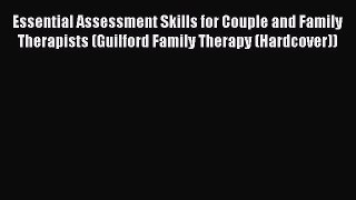 Read Essential Assessment Skills for Couple and Family Therapists (Guilford Family Therapy