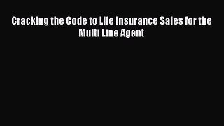 Download Cracking the Code to Life Insurance Sales for the Multi Line Agent PDF Online