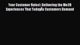 Read Your Customer Rules!: Delivering the Me2B Experiences That TodayÂs Customers Demand Ebook