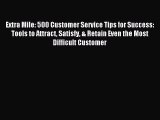 Read Extra Mile: 500 Customer Service Tips for Success: Tools to Attract Satisfy & Retain Even