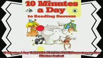 read now  10 Minutes A Day To Reading Success For Kindergarteners Ten Minutes Series