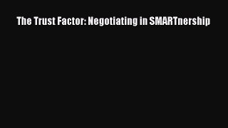 Read The Trust Factor: Negotiating in SMARTnership Ebook Free