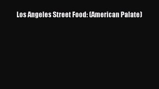 Read Los Angeles Street Food: (American Palate) Ebook Free