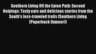 Download Southern Living Off the Eaten Path: Second Helpings: Tasty eats and delicious stories