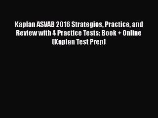 Read Book Kaplan ASVAB 2016 Strategies Practice and Review with 4 Practice Tests: Book + Online