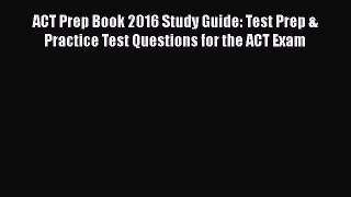 Read Book ACT Prep Book 2016 Study Guide: Test Prep & Practice Test Questions for the ACT Exam