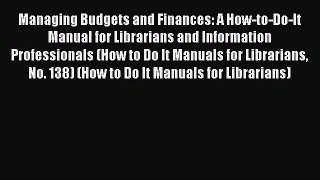Read Managing Budgets and Finances: A How-to-Do-It Manual for Librarians and Information Professionals