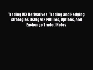 Read Trading VIX Derivatives: Trading and Hedging Strategies Using VIX Futures Options and