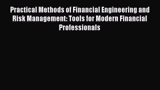 Read Practical Methods of Financial Engineering and Risk Management: Tools for Modern Financial