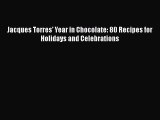 [PDF] Jacques Torres' Year in Chocolate: 80 Recipes for Holidays and Celebrations [Read] Online