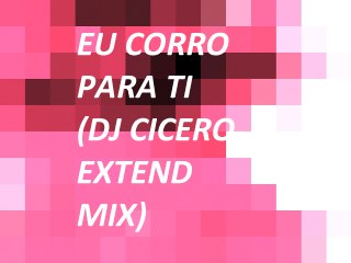 Eu corro para Ti (DJ Cicero extend remix)- Paulo Cesar Baruk