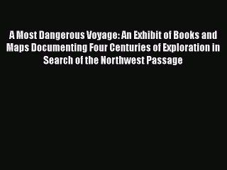Read A Most Dangerous Voyage: An Exhibit of Books and Maps Documenting Four Centuries of Exploration