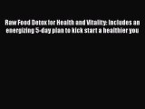 [PDF] Raw Food Detox for Health and Vitality: Includes an energizing 5-day plan to kick start