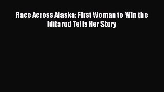 Read Race Across Alaska: First Woman to Win the Iditarod Tells Her Story Ebook Free