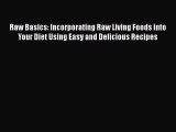 [PDF] Raw Basics: Incorporating Raw Living Foods into Your Diet Using Easy and Delicious Recipes