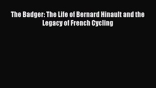 Download The Badger: The Life of Bernard Hinault and the Legacy of French Cycling PDF Online