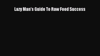 [PDF] Lazy Man's Guide To Raw Food Success [Read] Full Ebook