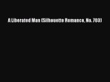 Read A Liberated Man (Silhouette Romance No. 703) Ebook Free