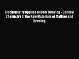 [PDF] Biochemistry Applied to Beer Brewing - General Chemistry of the Raw Materials of Malting