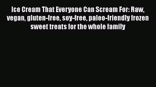 [PDF] Ice Cream That Everyone Can Scream For: Raw vegan gluten-free soy-free paleo-friendly