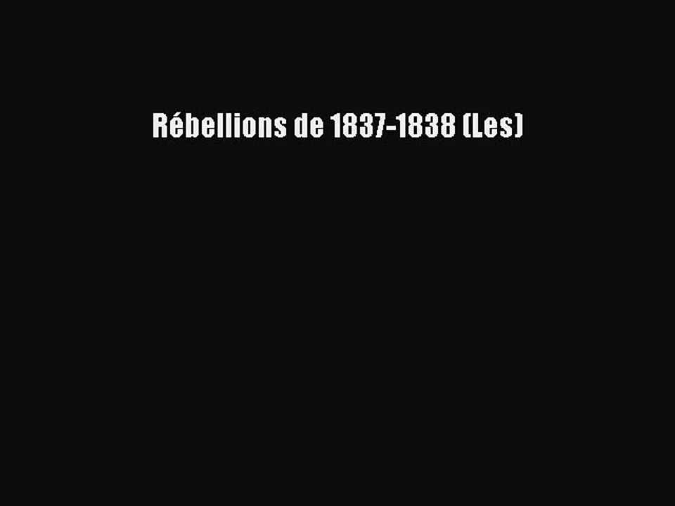Read RÃ©bellions de 1837-1838 (Les) Ebook Free