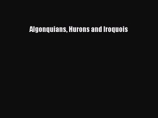Read Algonquians Hurons and Iroquois PDF Free