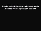 Read Meta Incognita: A discourse of discovery : Martin Frobisher's Arctic expeditions 1576-1578