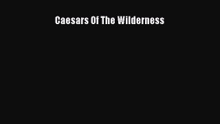 Read Caesars Of The Wilderness Ebook Free