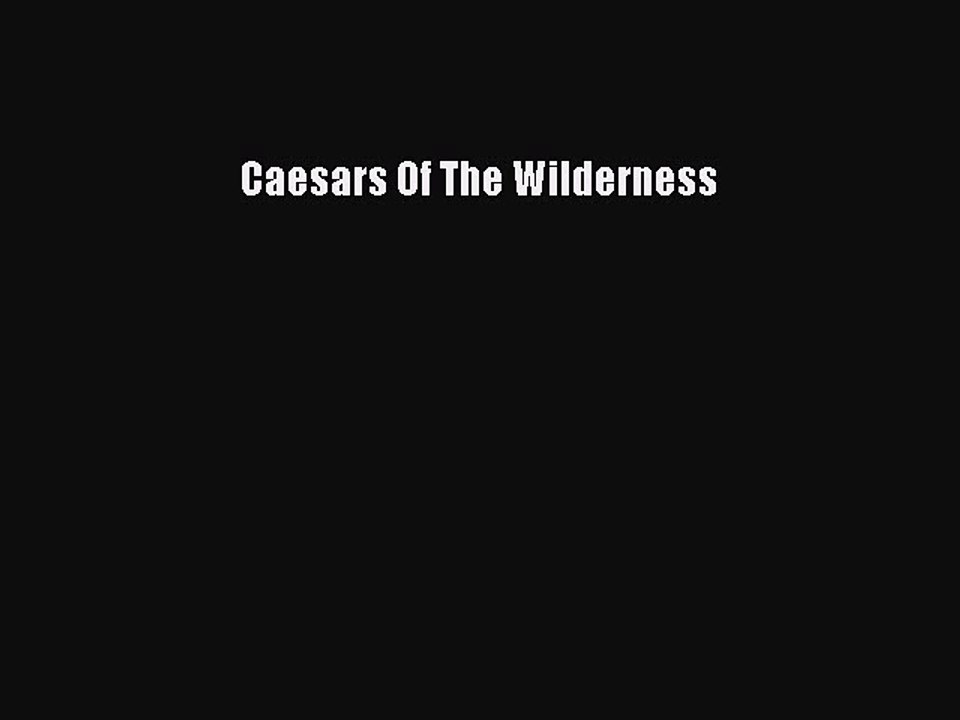 Read Caesars Of The Wilderness Ebook Free