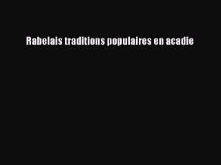 Download Rabelais traditions populaires en acadie PDF Online