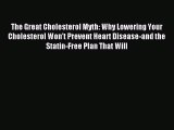 Read The Great Cholesterol Myth: Why Lowering Your Cholesterol Won't Prevent Heart Disease-and
