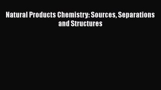 Read Natural Products Chemistry: Sources Separations and Structures Ebook Free