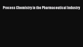 Download Process Chemistry in the Pharmaceutical Industry PDF Free
