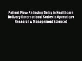[Read] Patient Flow: Reducing Delay in Healthcare Delivery (International Series in Operations