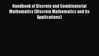 Read Handbook of Discrete and Combinatorial Mathematics (Discrete Mathematics and Its Applications)