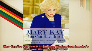 FREE DOWNLOAD  Mary Kay You Can Have It All Lifetime Wisdom from Americas Foremost Woman Entrepreneur  BOOK ONLINE