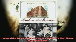 FREE PDF  Ladies of the Brown A Womens History of Denvers Most Elegant Hotel Landmarks  DOWNLOAD ONLINE