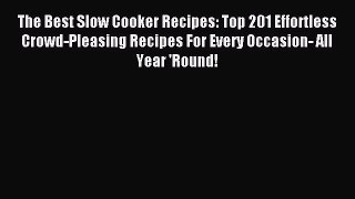 [PDF] The Best Slow Cooker Recipes: Top 201 Effortless Crowd-Pleasing Recipes For Every Occasion-