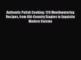 [PDF] Authentic Polish Cooking: 120 Mouthwatering Recipes from Old-Country Staples to Exquisite