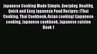 [PDF] Japanese Cooking Made Simple. Everyday Healthy Quick and Easy Japanese Food Recipes: